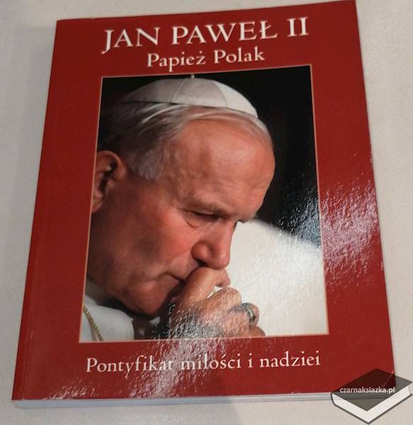 Jan Paweł II Papież Polak pontyfikat miłości i nadziei - Agnieszka Radzikowska, Magdalena Chorębała  