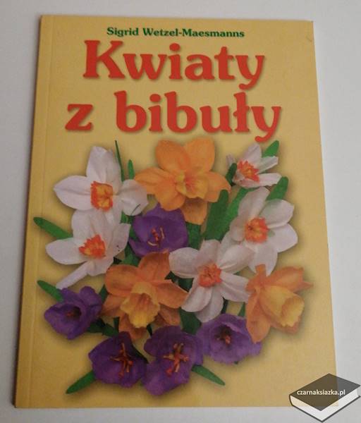 Kwiaty z bibuły  - Sigrid Wetzel-Maesmanns