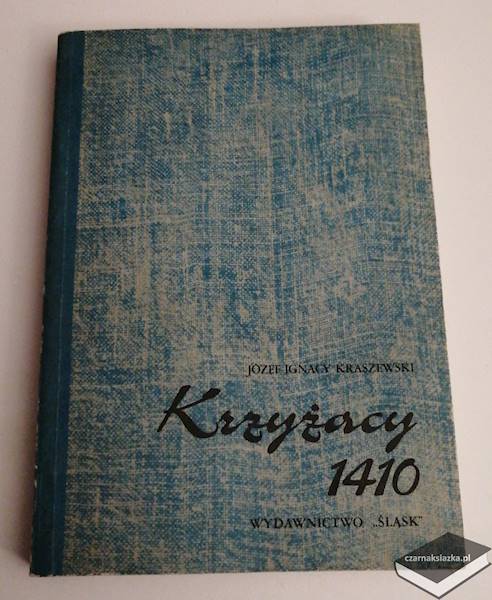 Krzyżacy 1410  - Józef Ignacy Kraszewski