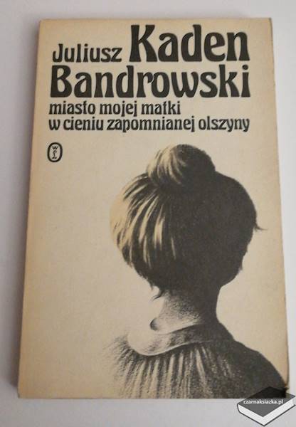 Miasto mojej matki, W cieniu zapomnianej olszyny - Juliusz Kaden-Bandrowski