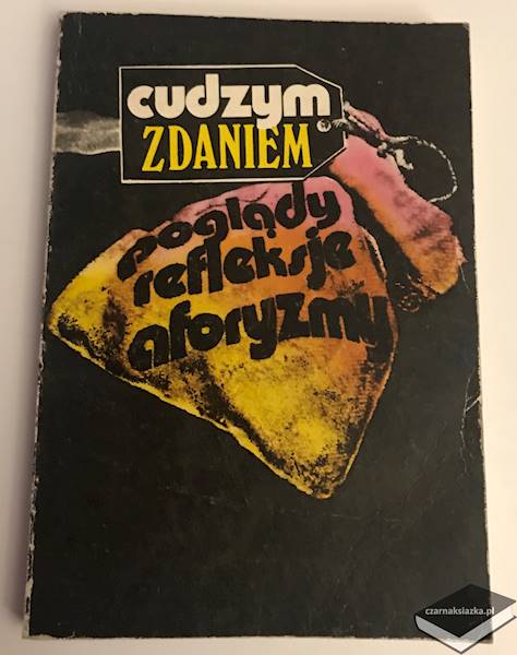 Cudzym zdaniem. Poglądy, refleksje, aforyzmy