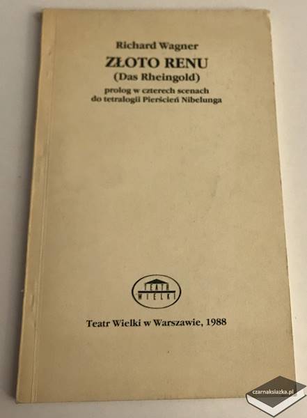 Richard Wagner ZŁOTO RENU (Das Rheingold) prolog w czterech scenach do tetralogii Pierścień Nibelunga 