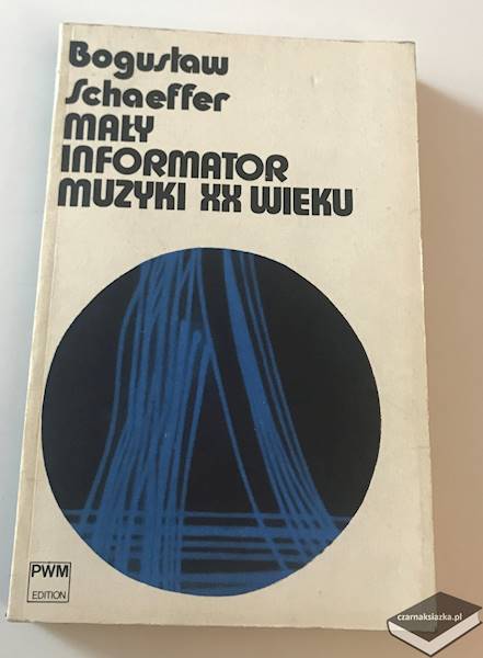 Mały informator muzyki XX wieku  - Bogusław Schaeffer