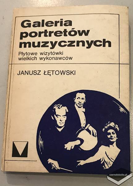 Galeria portretów muzycznych : płytowe wizytówki wielkich wykonawców - Janusz Łętowski