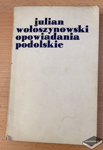 Opowiadania podolskie - Julian Wołoszynowski