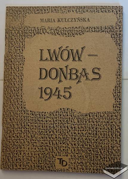 Lwów - Donbas 1945 - Maria Kulczyńska