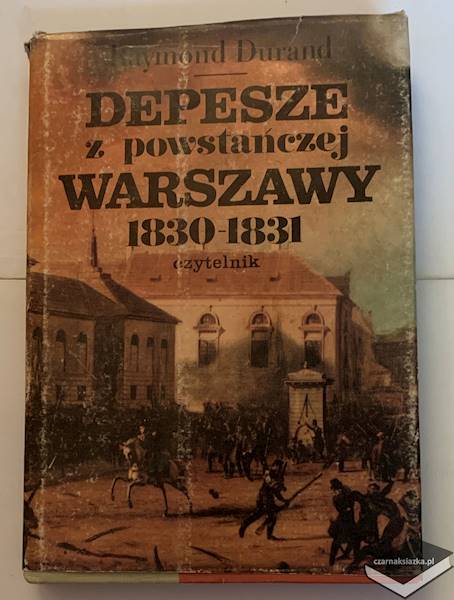 Depesze z powstańczej Warszawy 1830-1831: Raporty konsula francuskiego w Królestwie Polskim 