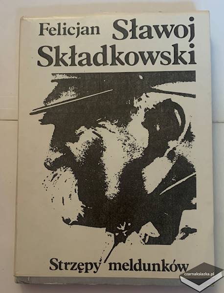 Strzępy meldunków - Felicjan Sławoj Składkowski