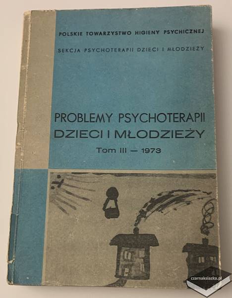 Problemy psychoterapii dzieci i młodzieży. Tom III. (Sekcja psychoterapii dzieci i młodzieży). 