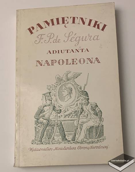Pamiętniki Filipa Pawła de Ségura adiutanta Napoleona  -  Philippe Paul de Ségur