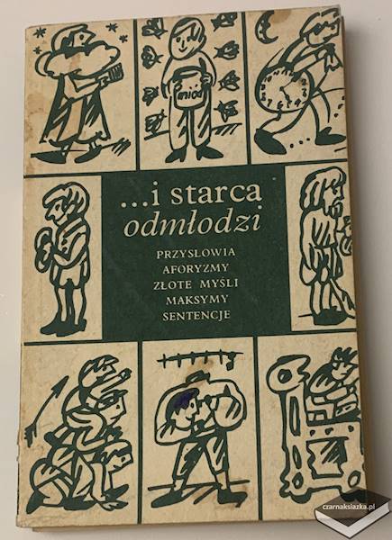 ...i starca odmłodzi. Przysłowia, aforyzmy, złote myśli, maksymy, sentencje o pracy.  - Bogusław Reichhart