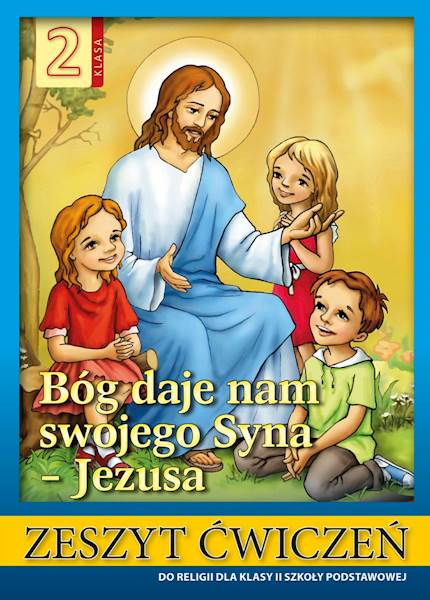 BÓG DAJE NAM SWOJEGO SYNA JEZUSA KL.2 ĆW