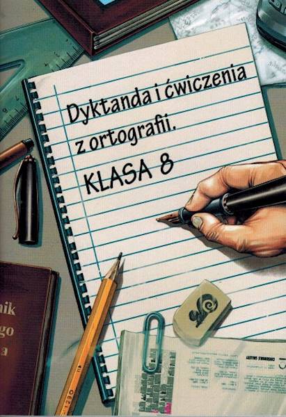 Dyktanda i ćwiczenia z ortografii klasa 8 SP