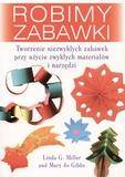 Robimy zabawki. Tworzenie niezwykłych zabawek ..