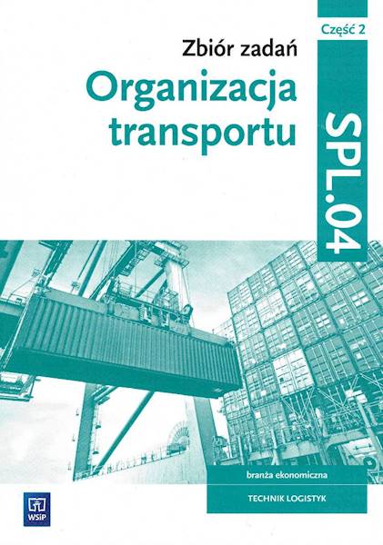Organizacja transportu. Kwal. SPL.04. zb. zad.cz.2