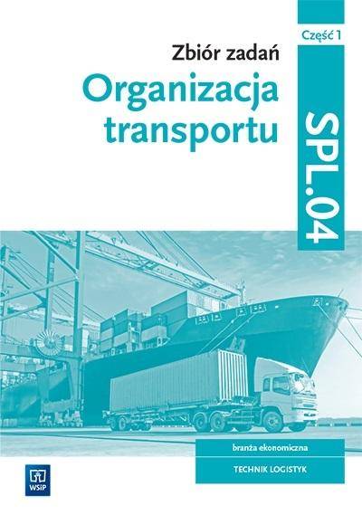 Organizacja transportu. Kwal. SPL.04. zb. zad.cz.1