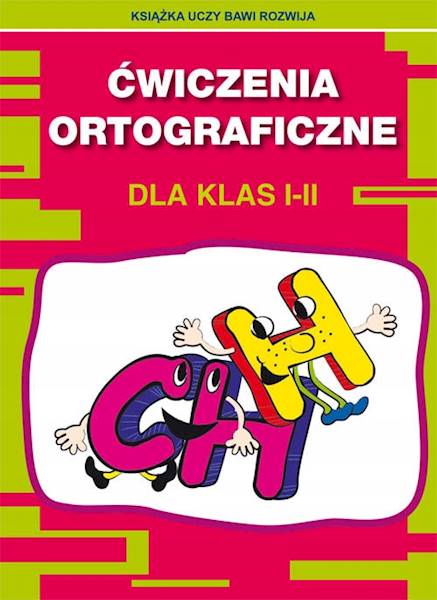 Ćwiczenia ortograficzne dla klas I-II CH, H