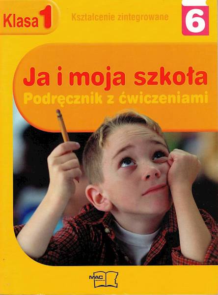 Ja i moja szkoła Podręcznik z ćw. klasa 1 część 6