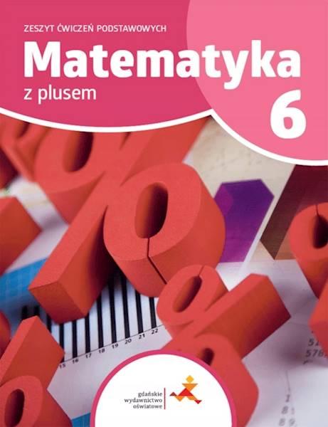 Matematyka SP 6 Z Plusem Zeszyt Ćwiczeń Podstawowy