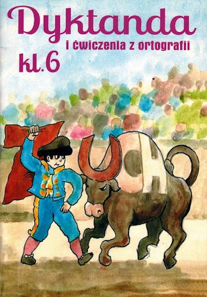 Dyktanda i ćwiczenia z ortografii klasa 6 SP