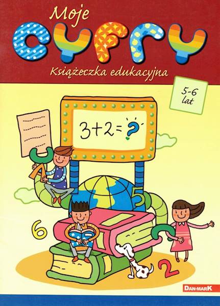 Książeczka edukacyjna. Moje cyfry 5-6 lat DAN-MARK