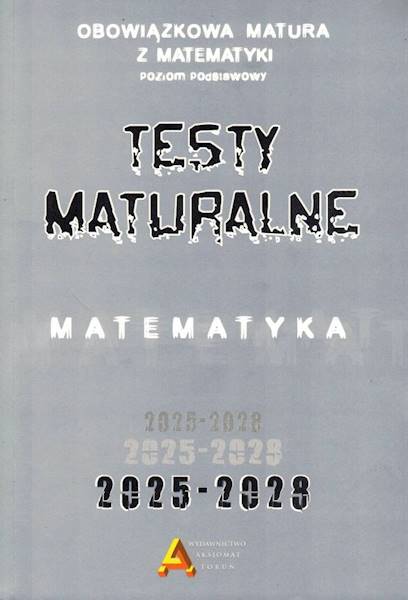 Testy i zbiór Matematyka Matura 2025-2028 Aksjom