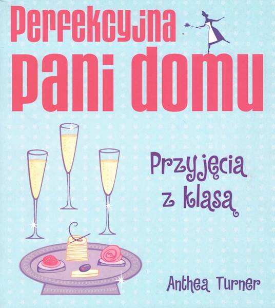 Perfekcyjna pani domu. Przyjęcia z klasą