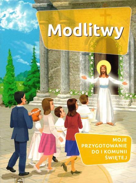 Modlitwy Moje Przygotowanie Do I Komunii Świętej
