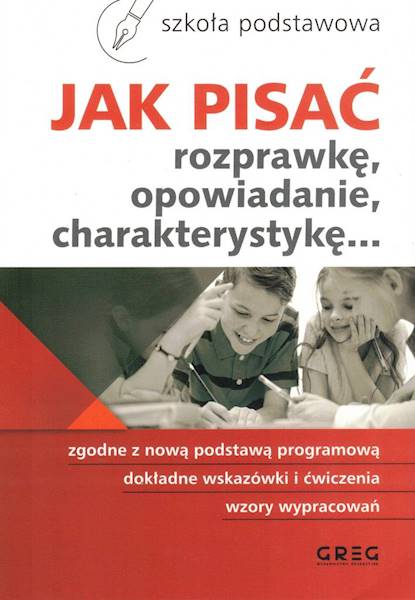Jak pisać. Rozprawkę, opowiadanie... SP GREG