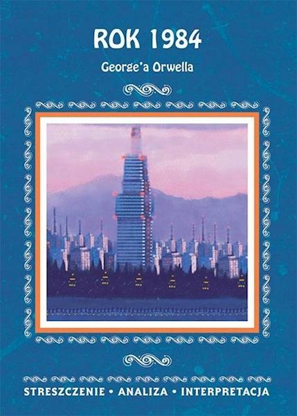 Streszczenia - Rok 1984 George'a Orwella LITERAT