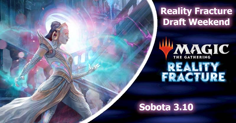 Reality Fracture Draft Weekend - Sobota 3.10