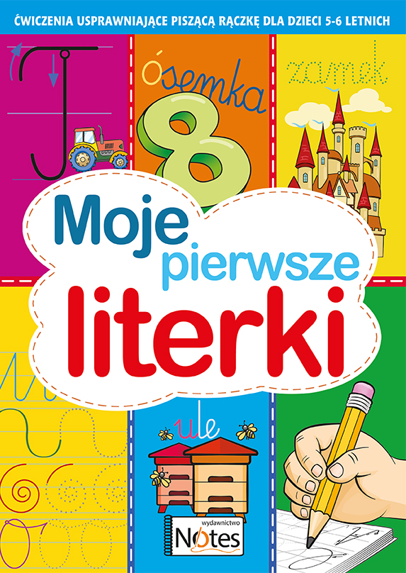 Moje pierwsze literki. Ćwiczenia usprawniające piszącą rączkę dla dzieci 5-6 letnich