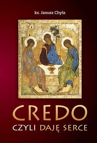 Credo, czyli daję serce - ks. Janusz Chyła