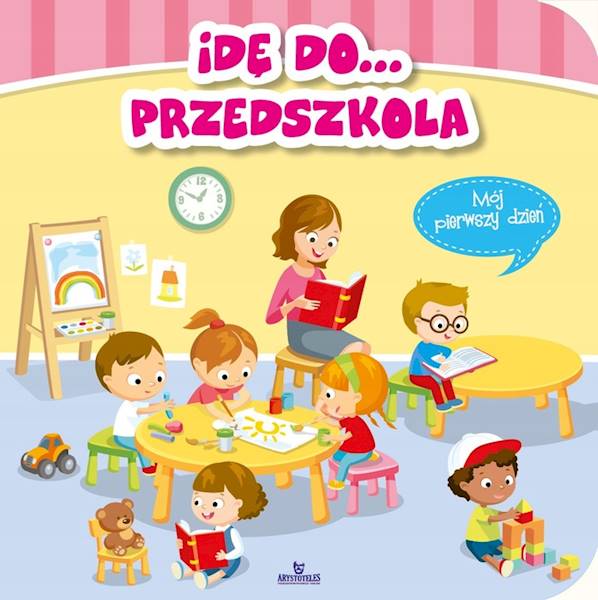 Idę do... Przedszkola. Mój pierwszy dzień
