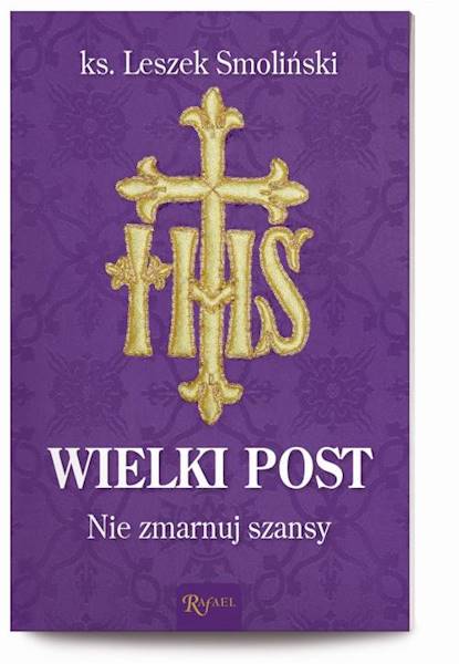 WIELKI POST. Nie zmarnuj szansy