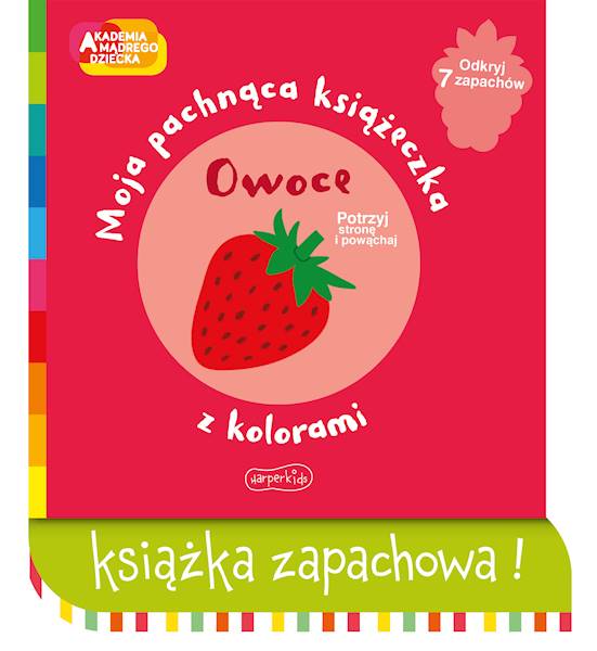 Akademia mądrego dziecka. Moja pachnąca książeczka z kolorami. Owoce.