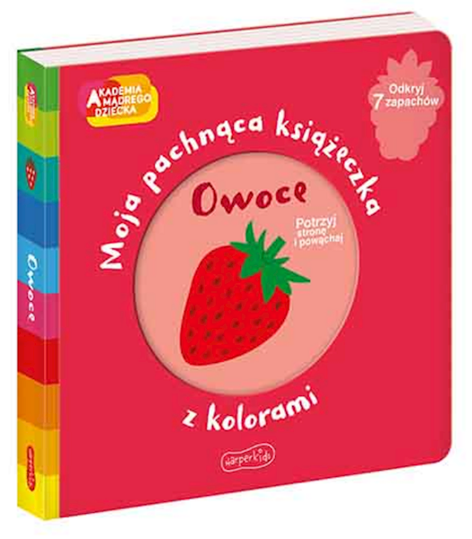 Akademia mądrego dziecka. Moja pachnąca książeczka z kolorami. Owoce.