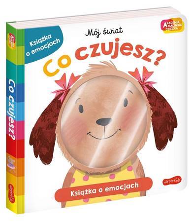 Akademia mądrego dziecka. Mój świat. Co czujesz?
