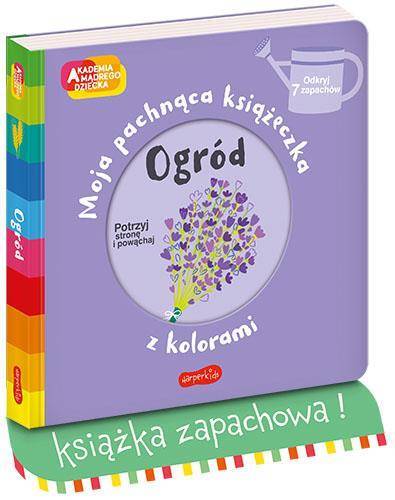 Akademia mądrego dziecka. Moja pachnąca książeczka z kolorami. Ogród