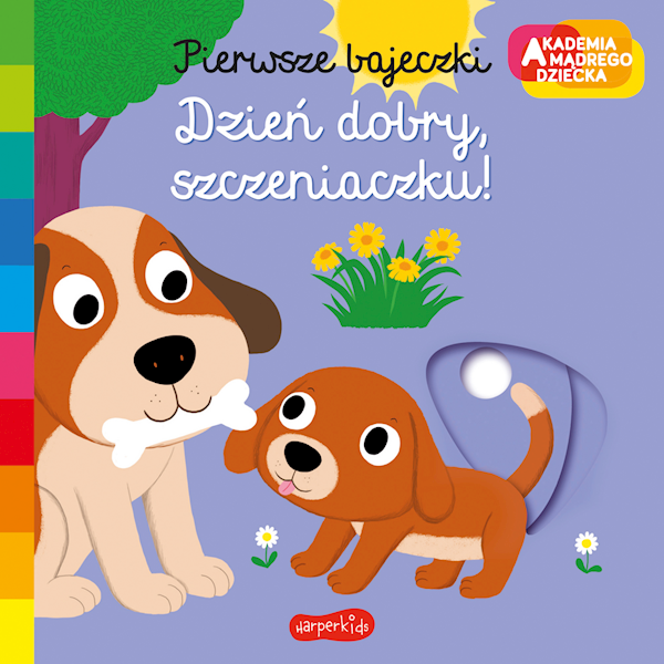 Akademia mądrego dziecka. Pierwsze bajeczki. Dzień dobry, szczeniaczku! 