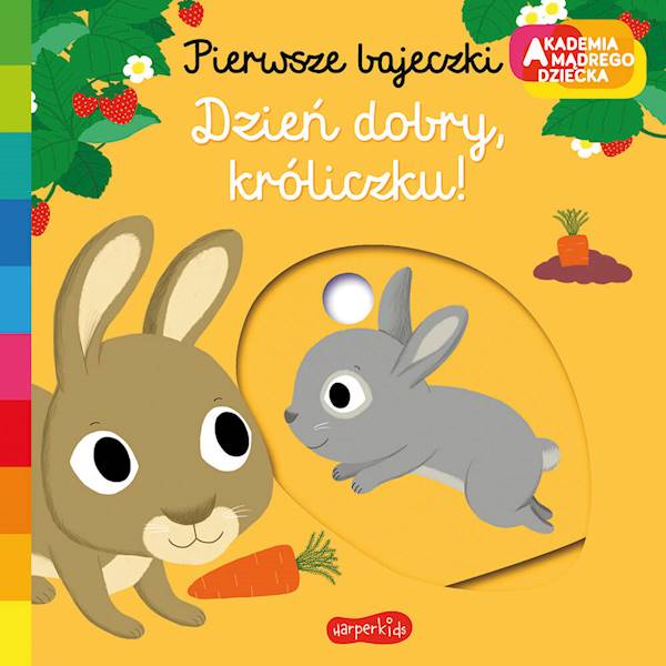 Akademia mądrego dziecka. Pierwsze bajeczki. Dzień dobry, króliczku!