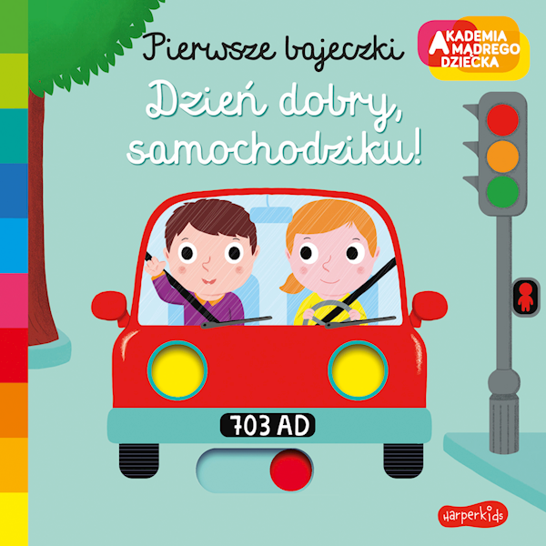 Akademia mądrego dziecka. Pierwsze bajeczki. Dzień dobry, samochodziku!