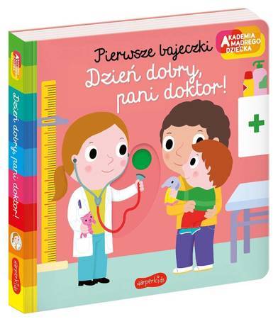 Akademia mądrego dziecka. Pierwsze bajeczki. Dzień dobry, pani doktor!