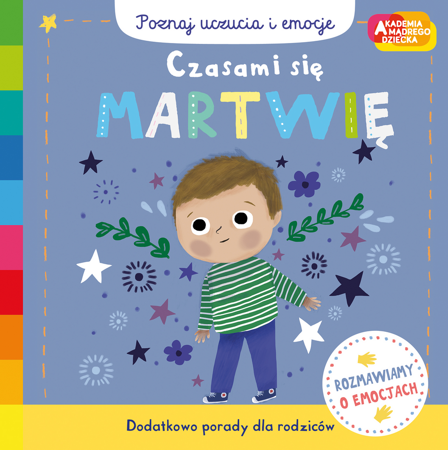 AKADEMIA MADREGO DZIECKA POZNAJ UCZUCIA I EMOCJE  CZASAMI SIĘ MARTWIĘ