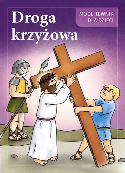 Droga Krzyżowa. Modlitewnik dla dzieci