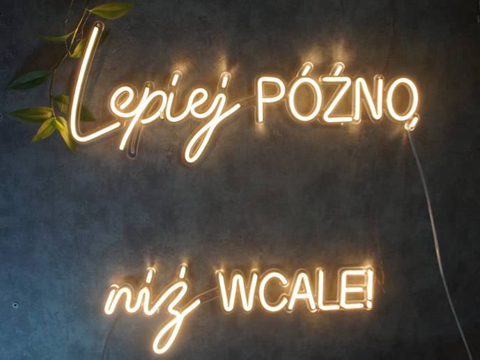 neon lepiej późno niż wcale