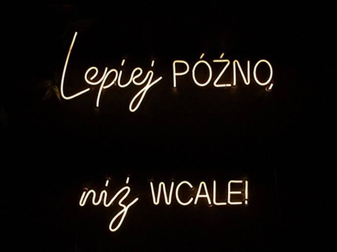 neon lepiej późno niż wcale
