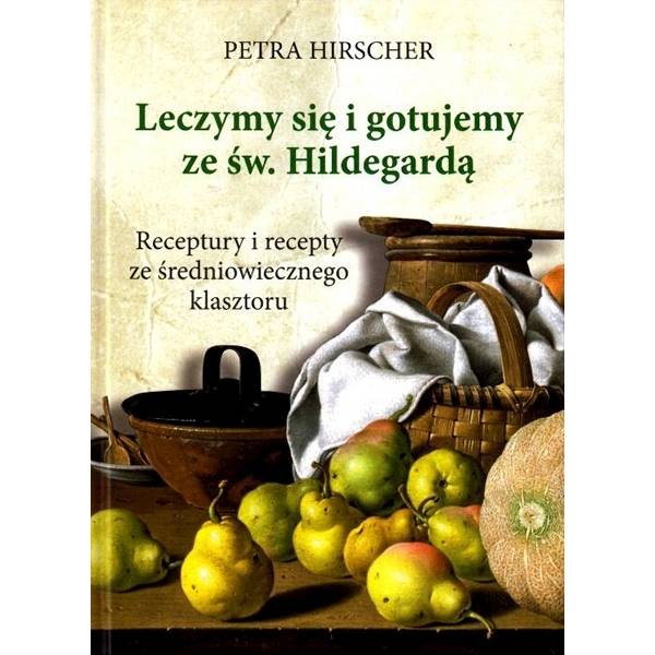 Leczymy się i gotujemy ze św. Hildegardą