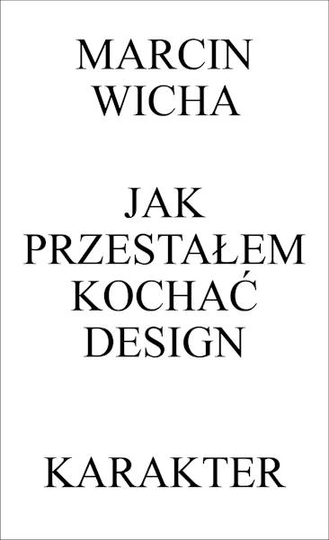 Jak przestałem kochać design Marcin Wicha