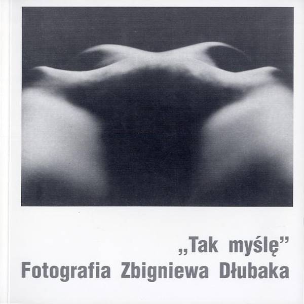 Tak myślę. Fotografia Zbigniewa Dłubaka